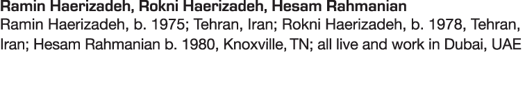 Ramin Haerizadeh, Rokni Haerizadeh, Hesam Rahmanian Ramin Haerizadeh, b  1975; Tehran, Iran; Rokni Haerizadeh, b  197   