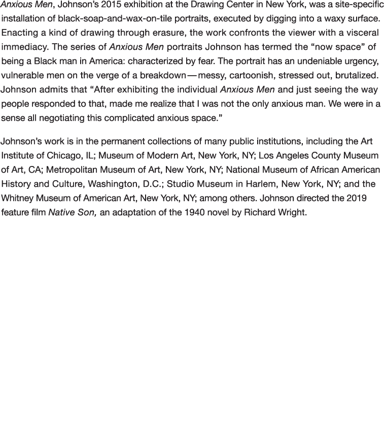 Anxious Men, Johnson s 2015 exhibition at the Drawing Center in New York, was a site-specific installation of black-s   