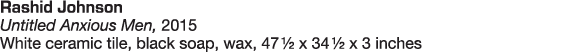 Rashid Johnson Untitled Anxious Men, 2015 White ceramic tile, black soap, wax, 47   x 34   x 3 inches