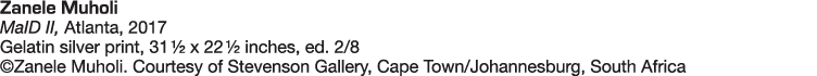 Zanele Muholi MaID II, Atlanta, 2017 Gelatin silver print, 31   x 22   inches, ed  2 8  Zanele Muholi  Courtesy of St   